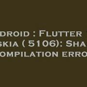 Android Flutter 1 9 D Skia 5106 Shader Compilation Error
