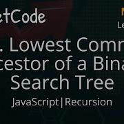 235 Lowest Common Ancestor Of A Binary Search Tree JavaScript Recursion LeetCode 75 Easy