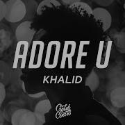 Khalid Adore U Lyrics