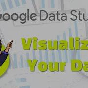 Visualizing Your Data Google Data Studio