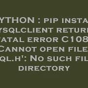 PYTHON Pip Install Mysqlclient Returns Fatal Error C1083 Cannot Open File Mysql H No Such Fi