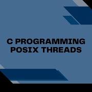 POSIX Threads Pthreads Explained C Programming