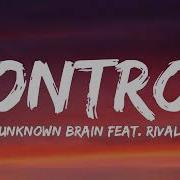 Unknown Brain X Rival Control Ft Jex Lyrics