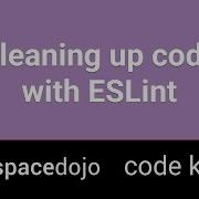 Cleaning Up Code With Eslint Spacedojo Code Kata
