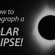 How To Photograph A SOLAR ECLIPSE Tutorial And Guide