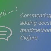 Commenting Multimethods In Clojure