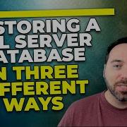 Restoring A SQL Server Database In Three Different Ways