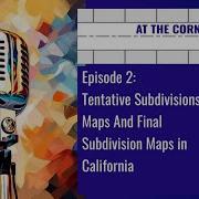 ATC Episode 2 Tentative Subdivisions Maps And Final Subdivision Maps In California