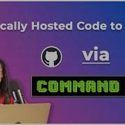 Add Locally Hosted Code To GitHub Using Command Line