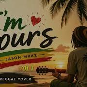 I M Yours Reggae Cover Tropical Chill Vibes Modern Version By Jason Mraz Vol 1