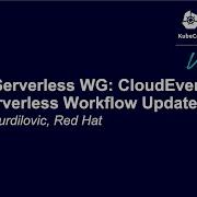 CNCF Serverless WG CloudEvents And Serverless Workflow Updates Tihomir Surdilovic Red Hat