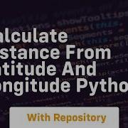 Calculate Distance From Latitude And Longitude Python