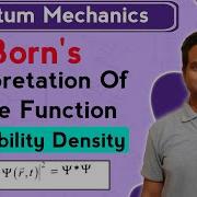 Born S Interpretation Of Wavefunction Probability Density In Quantum Mechanics Quantum Mechanics