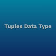 Understanding Tuples In Python A Complete Guide