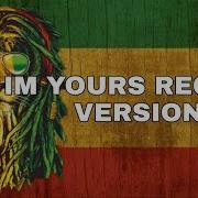 I M YOURS JASON MRAZ REGGAE VERSION