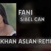 Sibel Can Fani Gökhan Aslan Remix