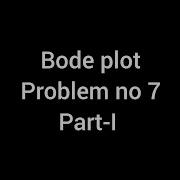 BODE PLOT Problem No 7 Part I