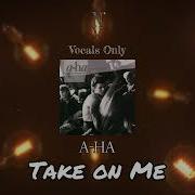 Take On Me Vocals Only Acapella A Ha