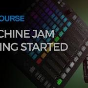 Maschine Jam Getting Started With Maschine Jam Free Course