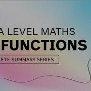 CIE A LEVEL Maths FULL SUMMARY Topic By Topic Paper 1 Functions