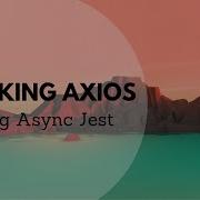Mocking Axios In Jest Testing Async Functions