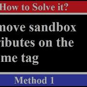 Remove Sandbox Attributes On The Iframe Tag Solution Part 1