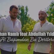 Gökhan Namlı Feat Abdullah Yıldırım Al Başımdan Bu Dertleri