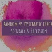 Relating Systematic Random Errors To Accuracy Precision