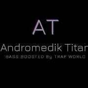 Andromedik Titan Bass Boosted