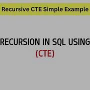 SQL Recursive CTE Explained Using A Simple Example