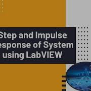 Step Response And Lmpulse Response Of System Using LabVIEW Control Systems Using LabVIEW