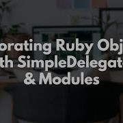 Decorating With SimpleDelegator And Modules Preview