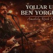 Yollar Uzun Ben Yorgunum Anadolu Rock Şarkısı 2026 Duygusal Türk Folk Rock