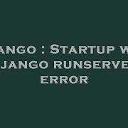 Django Startup With Django Runserver Error