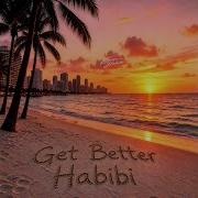 Get Better Habibi