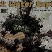Black Water Baptism Dark Southern Gothic Country