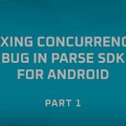 Fixing Concurrency Bug In Parse SDK For Android Part 1