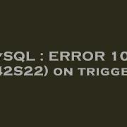 MySQL ERROR 1054 42S22 On Trigger