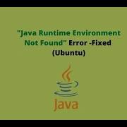 Java Runtime Environment Not Found Error Fixed Ubuntu