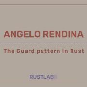 The Guard Pattern In Rust Angelo Rendina