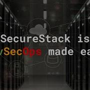 SecureStack Is DevSecOps Made Easy
