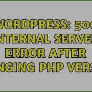 Wordpress 500 Internal Server Error After Changing Php Version
