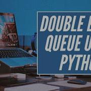 Deque Double Ended Queue Data Structure Complete Implementation Using Python