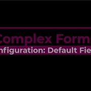 05 ComplexForms Configuration Default Fields