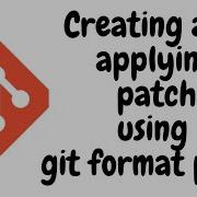 Creating And Applying Patch Using Git Format Patch