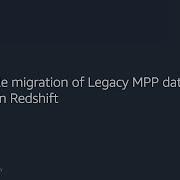 Predictable Migration Of Legacy MPP Databases To Amazon Redshift