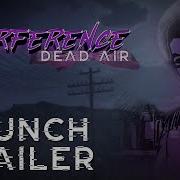 Interference Dead Air Launch Trailer