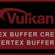Vertex Buffer Creation Vertex Buffers Vulkan Graphics Games Programming