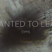 SYML I Wanted To Leave Official Audio
