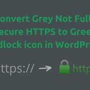 Turn Grey Not Fully Secure HTTPS To Green With Padlock In WordPress Solving SSL Mixed Content Issue